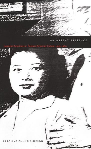 An Absent Presence: Japanese Americans in Postwar American Culture, 1945-1960