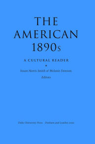 Title: The American 1890s: A Cultural Reader, Author: Susan Harris Smith