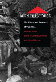 Title: Burn This House: The Making and Unmaking of Yugoslavia, Author: Jasminka Udovicki