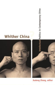 Title: Whither China?: Intellectual Politics in Contemporary China, Author: Xudong Zhang