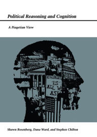 Title: Political Reasoning and Cognition: A Piagetian View, Author: Shawn Rosenberg