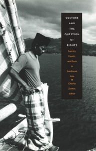 Culture and the Question of Rights: Forests, Coasts, and Seas in Southeast Asia