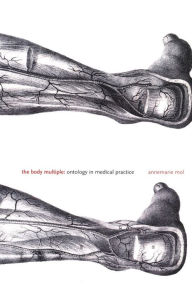 Title: The Body Multiple: Ontology in Medical Practice, Author: Annemarie Mol