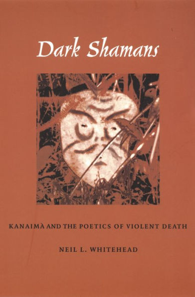 Dark Shamans: Kanaimà and the Poetics of Violent Death