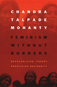 Title: Feminism without Borders: Decolonizing Theory, Practicing Solidarity, Author: Chandra Talpade Mohanty