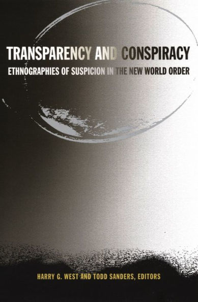Transparency and Conspiracy: Ethnographies of Suspicion in the New World Order