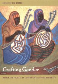 Title: Crafting Gender: Women and Folk Art in Latin America and the Caribbean, Author: Eli Bartra