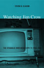 Watching Jim Crow: The Struggles over Mississippi TV, 1955-1969