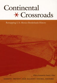 Title: Continental Crossroads: Remapping U.S.-Mexico Borderlands History, Author: Samuel Truett