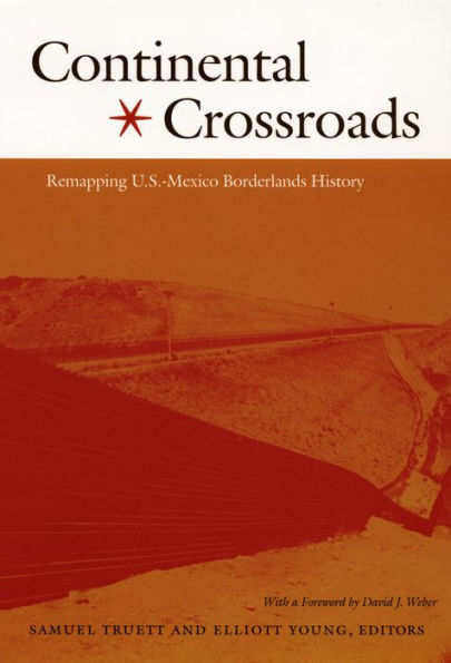 Continental Crossroads: Remapping U.S.-Mexico Borderlands History