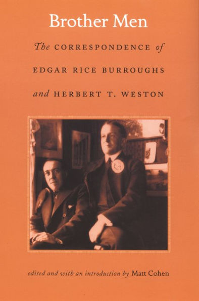 Brother Men: The Correspondence of Edgar Rice Burroughs and Herbert T. Weston