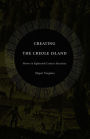 Creating the Creole Island: Slavery in Eighteenth-Century Mauritius