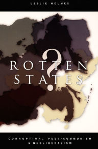 Title: Rotten States?: Corruption, Post-Communism, and Neoliberalism, Author: Leslie Holmes