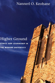 Title: Higher Ground: Ethics and Leadership in the Modern University, Author: Nannerl O. Keohane