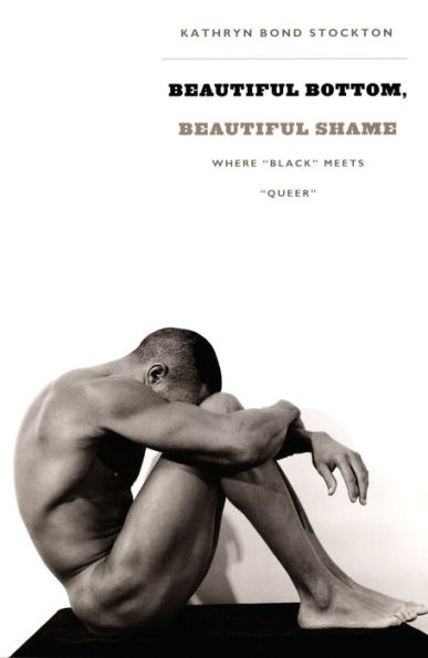 Beautiful Bottom, Beautiful Shame: Where Black Meets Queer