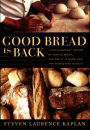 Good Bread Is Back: A Contemporary History of French Bread, the Way It Is Made, and the People Who Make It