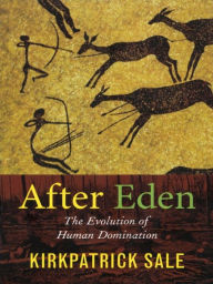 Title: After Eden: The Evolution of Human Domination, Author: Kirkpatrick Sale