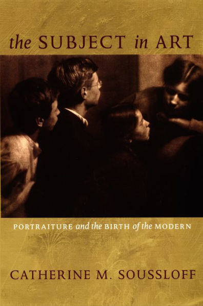 The Subject in Art: Portraiture and the Birth of the Modern