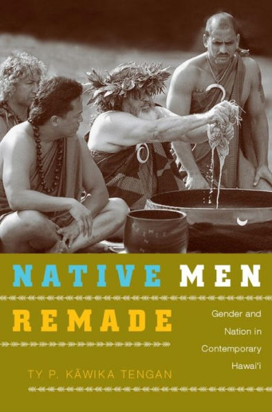 Native Men Remade: Gender and Nation in Contemporary Hawai'i