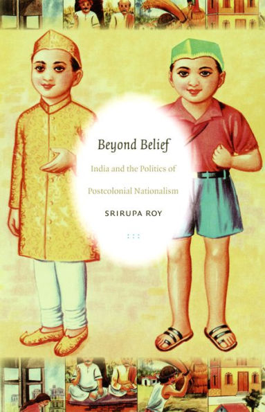 Beyond Belief: India and the Politics of Postcolonial Nationalism