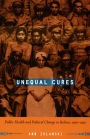 Unequal Cures: Public Health and Political Change in Bolivia, 1900-1950