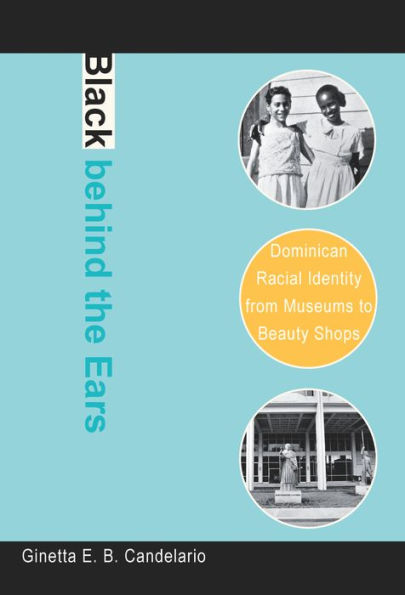 Black behind the Ears: Dominican Racial Identity from Museums to Beauty Shops