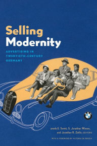 Title: Selling Modernity: Advertising in Twentieth-Century Germany, Author: Pamela Swett Leighninger
