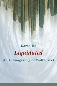 Liquidated: An Ethnography of Wall Street