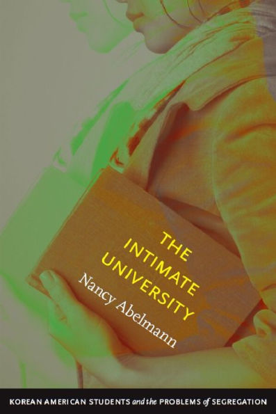 The Intimate University: Korean American Students and the Problems of Segregation