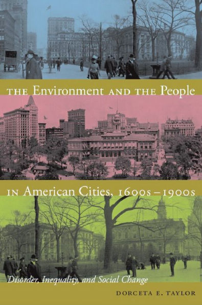 The Environment and the People in American Cities, 1600s-1900s: Disorder, Inequality, and Social Change