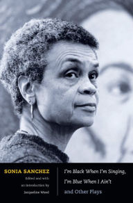 Title: I'm Black When I'm Singing, I'm Blue When I Ain't: And Other Plays, Author: Sonia Sanchez