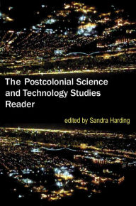Title: The Postcolonial Science and Technology Studies Reader, Author: Sandra Harding