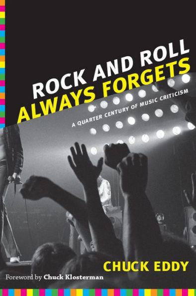 Rock and Roll Always Forgets: A Quarter Century of Music Criticism