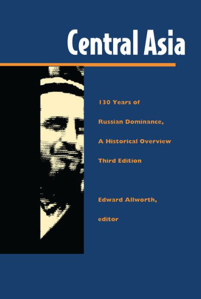 Central Asia: One Hundred Thirty Years of Russian Dominance, A Historical Overview