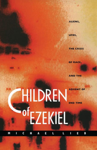 Children of Ezekiel: Aliens, UFOs, the Crisis of Race, and the Advent of End Time