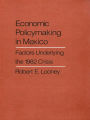 Economic Policy Making in Mexico: Factors Underlying the 1982 Crisis