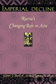 Title: Imperial Decline: Russia's Changing Role in Asia, Author: Stephen Blank