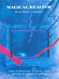 Title: Magical Realism: Theory, History, Community, Author: Lois Parkinson Zamora