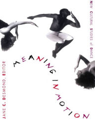 Title: Meaning in Motion: New Cultural Studies of Dance, Author: Jane C. Desmond