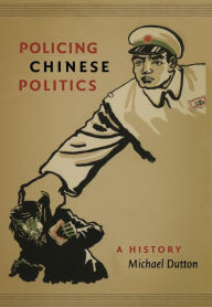 Title: Policing Chinese Politics: A History, Author: Michael Dutton