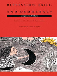 Title: Repression, Exile, and Democracy: Uruguayan Culture, Author: Saul Sosnowski