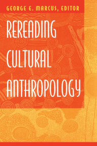 Title: Rereading Cultural Anthropology, Author: George E. Marcus