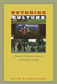 Title: Retuning Culture: Musical Changes in Central and Eastern Europe, Author: Mark Slobin