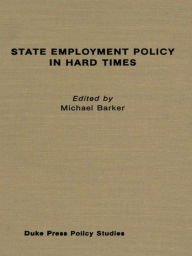 Title: State Employment Policy in Hard Times, Author: Michael Barker