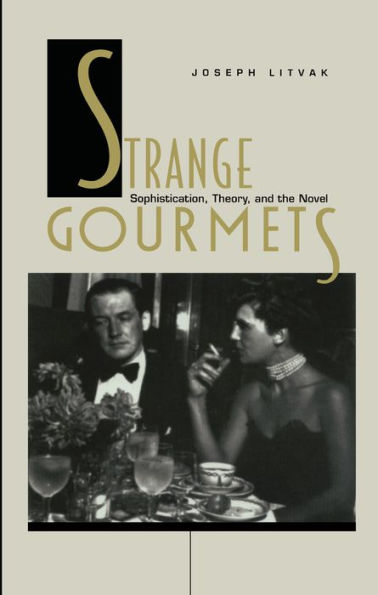 Strange Gourmets: Sophistication, Theory, and the Novel