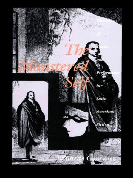 The Monstered Self: Narratives of Death and Performance in Latin American Fiction