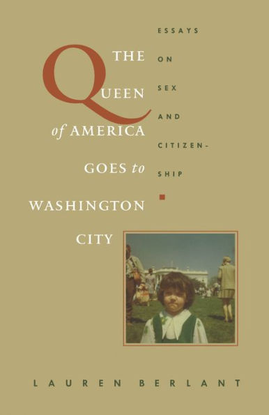 The Queen of America Goes to Washington City: Essays on Sex and Citizenship