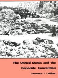 Title: The United States and the Genocide Convention, Author: Lawrence J. LeBlanc