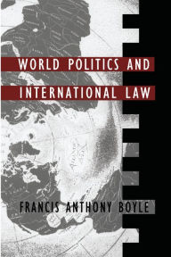 Title: World Politics and International Law, Author: Francis Anthony Boyle