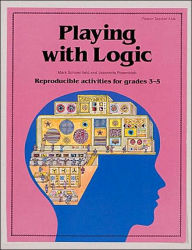 Playing with Logic: Reproducible Activities for Grades 3 - 5